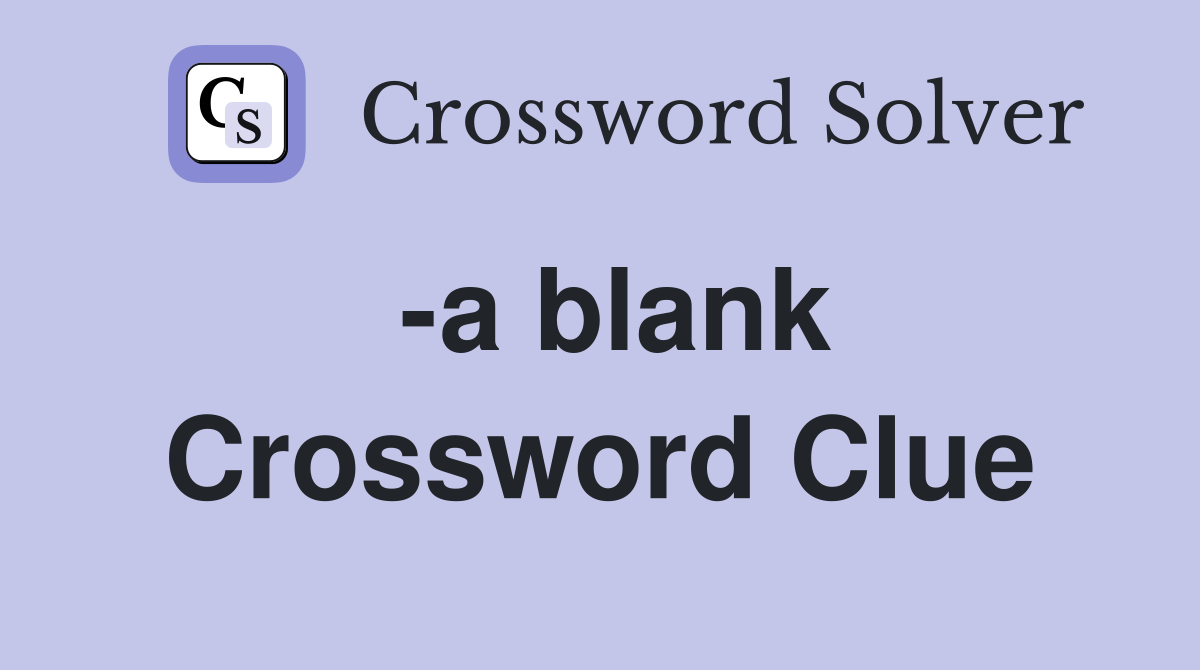 -a blank - Crossword Clue Answers - Crossword Solver